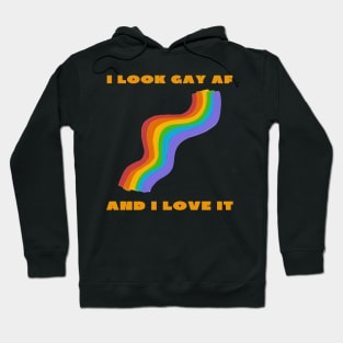 I look gay af and i love it funny Hoodie